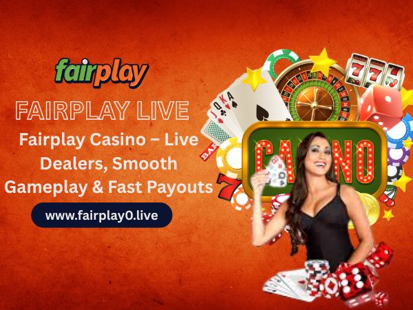 Fairplay Casino – Live Dealers, Smooth Gameplay & Fast Payouts